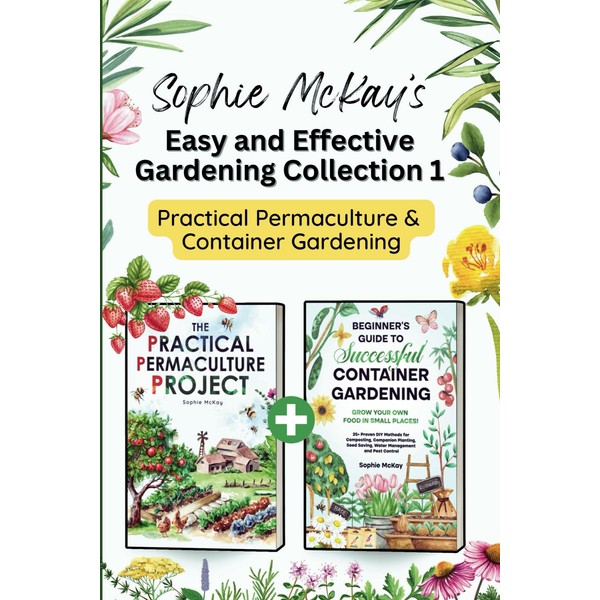Sophie McKay’s Easy and Effective Gardening Collection 1 - Practical