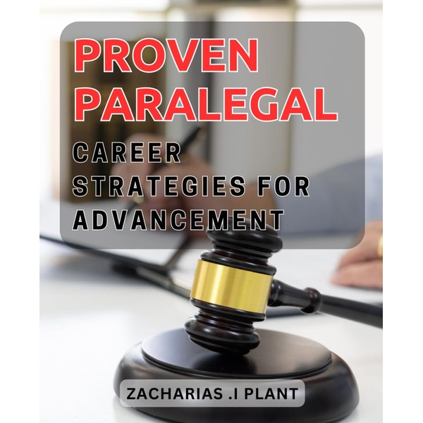 Proven Paralegal Career Strategies for Advancement: Unlocking the Secrets to