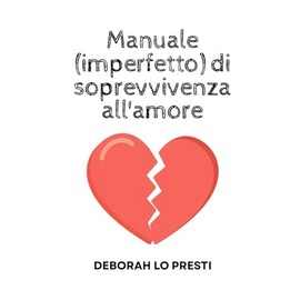 Manuale (imperfetto) di sopravvivenza all'amore