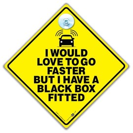 I Would Love To Go Faster But I Have a Black Box Fitted Car Sign, Black Box Car Sticker Sign 14 x 14 cm