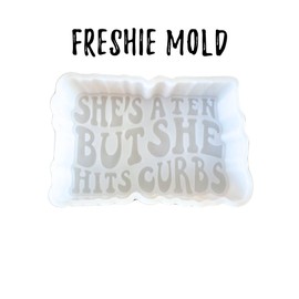 She’s A 10 But She Hits Curbs Freshie Silicone Mold 2.5 x 3.75 x 0.8” Trendy Saying Scented Aroma Beads Supplies Resin, Car Candles, Soap Oven Safe Bake Heat Resistant to 400 F