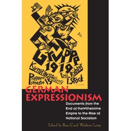 German Expressionism: Documents from the End of the Wilhelmine Empire to the Rise of National Socialism (Documents of Twentieth-Century Art)