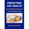PERFECTING GUT HEALTH: Gut Health Products You Should Know