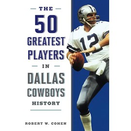 The 50 Greatest Players in Dallas Cowboys History