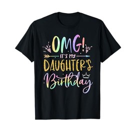 OMG It's My Daughter's Birthday Happy BDay Tie Dye Mom Dad T-Shirt