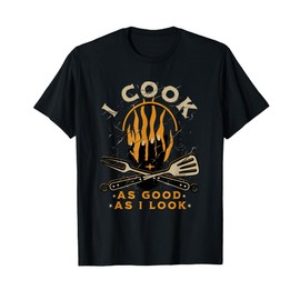 Funny Cook Cooking Chef - I Cook As Good As I Look T-Shirt