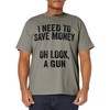 Gun Collector - I Need To Money A Gun T-Shirt