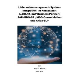 Lieferantenmanagement-System- Integration im Kontext mit S/4HANA-SAP Business Partner ; SAP-MDG-BP ; MDG-Consolidation und Ariba-SLP: SAP MDG - BP - ... -Lieferantenmanagement (German Edition)