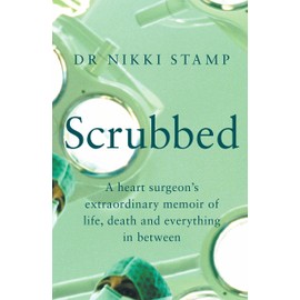 Scrubbed: A Heart Surgeon's Extraordinary Memoir of Life, Death and Everything in Between