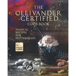The Ollivanders-Certified Cookbook: Magical Recipes for Potterheads