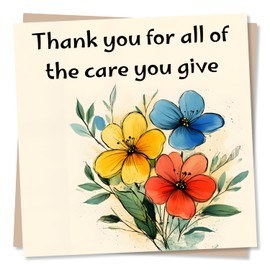 Thank You Card for Loved One - Thank You For All The Care You Give - Flowers, Flower Lover, Nature - Card of Appreciation - For a Friend, Best Friend, Loved One, Partner, Relative