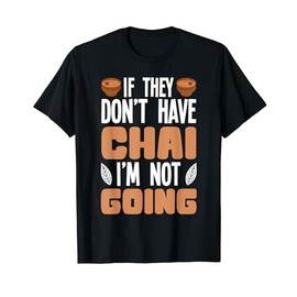 Chai Tea Drinker Concentrate Powder Mix Chai Latte Lover T-Shirt
