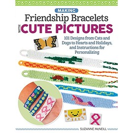 Making Friendship Bracelets with Cute Pictures: 101 Designs from Cats and Dogs to Hearts and Holidays, and Instructions for Personalizing (Design Originals) Create Braided Shapes, Symbols, and Images