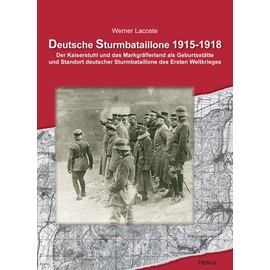 Deutsche Sturmbataillone 1915-1918: Der Kaiserstuhl und das Markgräflerland als Geburtsstätte und Standort deutscher Sturmbataillone des Ersten Weltkrieges