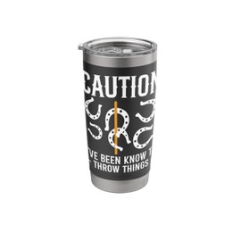 Caution Ive Been Know To Throw Things Horseshoe Pitching Stainless Steel Insulated Tumbler