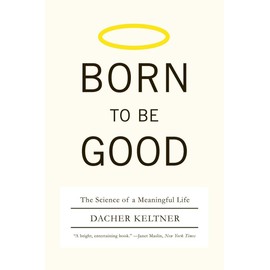 Born to Be Good: The Science of a Meaningful Life