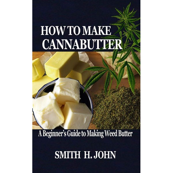HOW TO MAKE CANNABUTTER: A Beginner’s Guide to Making Weed