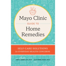 Mayo Clinic Guide to Home Remedies: Self-Care Solutions for Everyday Health Concerns