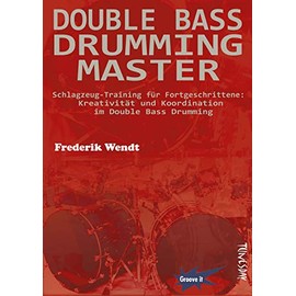Double Bass Drumming Master - Schlagzeug-Training für Fortgeschrittene: Kreativität und Koordination im Double Bass Drumming