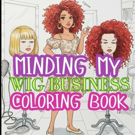 Minding My Wig Business: Coloring Book