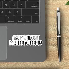 (3Pcs) Ask Me About My Lobotomy Sticker, Funny Quotes Vinyl Stickers Decorate for Water Bottles, Books, Laptops, Phones, Tumblers, Size 1 x 3 Inch