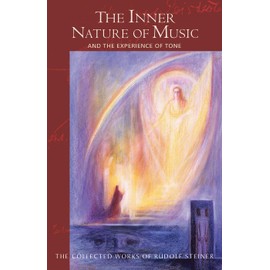 The Inner Nature of Music: And the Experience of Tone (CW 283) (Volume 283) (The Collected Works of Rudolf Steiner)