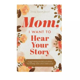 Mom I Want to Hear Your Story Mothers' Guided Journal to Share Her Love