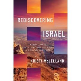 Rediscovering Israel: A Fresh Look at God's Story in Its Historical and Cultural Contexts