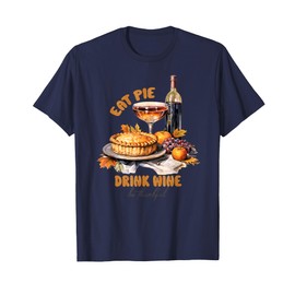 Happy Thanksgiving Fall Vibes Eat Pie Drink Wine Be Thankful T-Shirt