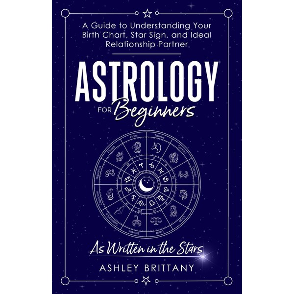 Astrology for Beginners: A Guide to Understanding Your Birth Chart,