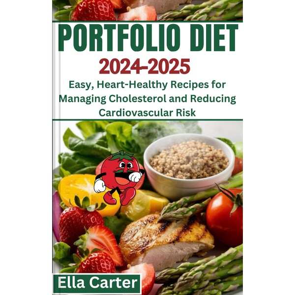 Portfolio Diet 2024-2025: Easy, Heart-Healthy Recipes for Managing Cholesterol and