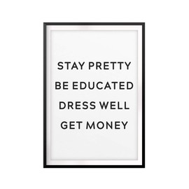 Stay Pretty Be Educated Dress Well Get Money 11" x 14" UNFRAMED Print Home Décor, Quote Wall Art