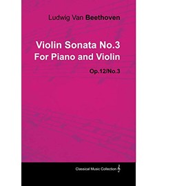 Violin Sonata - No. 3 - Op. 12/No. 3 - For Piano and Violin: With a Biography by Joseph Otten