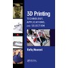 3D Printing: Technology, Applications, and Selection