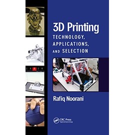 3D Printing: Technology, Applications, and Selection