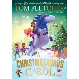 A Christmasaurus Carol: A brand-new festive adventure from number-one-bestselling author Tom Fletcher