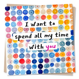 Wonderful Multicolour Spotted Birthday, Anniversary or Valentine's Card For Partner - I Want To Spend All My Time With You - For Boyfriend, Girlfriend, Husband, Wife