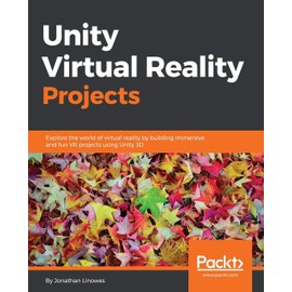 Unity Virtual Reality Projects: Explore the World of Virtual Reality by Building Immersive and Fun Vr Projects Using Unity 3d