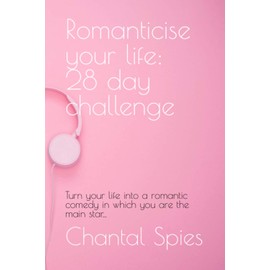 Romanticise your life: 28 day challenge: Turn your life into a romantic comedy in which you are the main star…