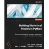 Building Statistical Models in Python: Develop useful models for regression,