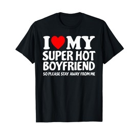 I Heart My Super Hot Boyfriend Love My Crazy Boyfriend Tee T-Shirt