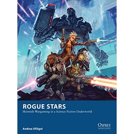 Rogue Stars: Skirmish Wargaming in a Science Fiction Underworld (Osprey Wargames, 17)