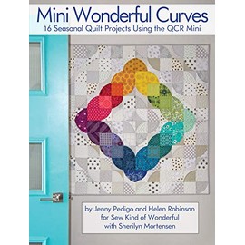 Mini Wonderful Curves: 16 Seasonal Quilt Projects Using the QCR Mini (Landauer) Patterns for Wall Hangings, Runners, & Quilts; Cut Easy & Accurate Curves with Sew Kind of Wonderful's Quick Curve Ruler