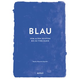 BLAU (Farben der Kunst): Vom alten Ägypten bis Yves Klein