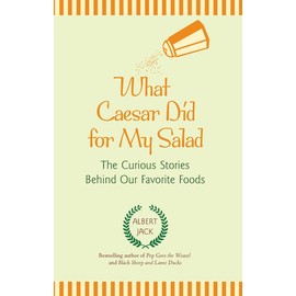 What Caesar Did for My Salad: The Curious Stories Behind Our Favorite Foods