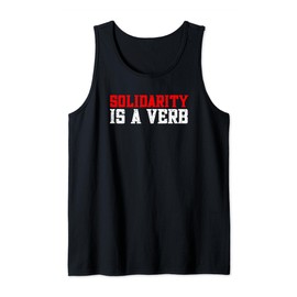 Solidarity Is A Verb Leftist Politics Socialist Left Wing Tank Top