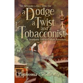 A Dodge, a Twist, and a Tobacconist: A Steampunk Literary Tribute Adventure: 1