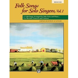 Folk Songs for Solo Singers, Vol 1: 11 Folk Songs Arranged for Solo Voice and Piano . . . for Recitals, Concerts, and Contests (Medium High Voice)