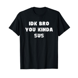 I Don't Know Bro You Kinda Sus IDK Vintage Retro Gaming Meme T-Shirt