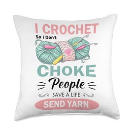 I Crochet So I Don’t Choke People Save A Life Send Yarn Throw Pillow